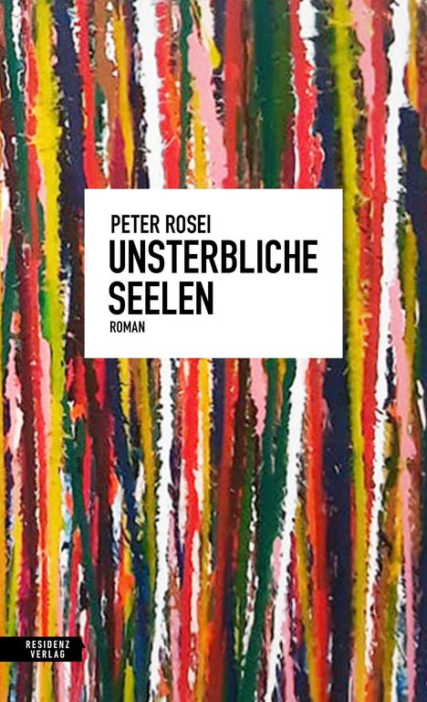 "Peter Rosei: Unsterbliche Seelen. Roman." Bunt gestreiftes, vertikales Muster in lebhaften Farben, Verlagshinweis unten.
