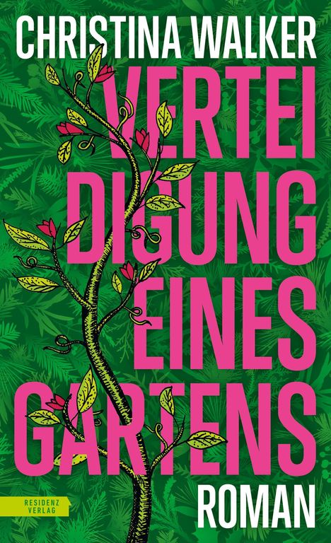 „CHRISTINA WALKER, VERTEIDIGUNG EINES GARTENS, ROMAN“; grüne Blätter und ein stilisierter, blühender Zweig.