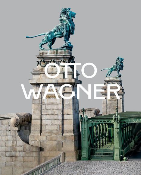 Text "OTTO WAGNER" in weißen Buchstaben. Zwei bronzene Löwenstatuen auf steinernen Säulen, grüne Brückenkonstruktion.