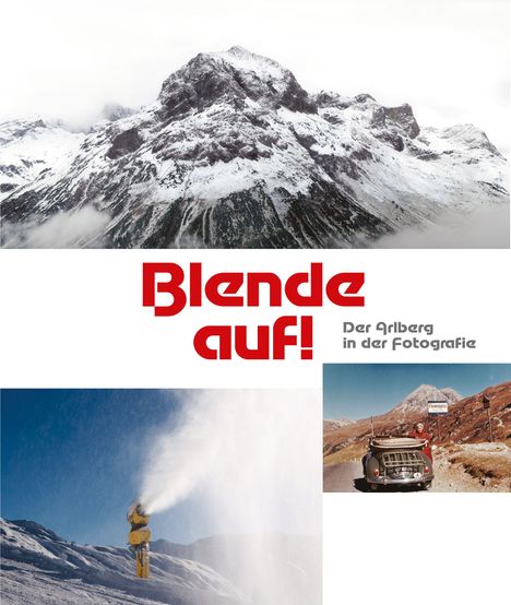 „Blende auf! Der Arlberg in der Fotografie.“ Oben Berge, unten eine Schneekanone und ein Auto mit Berglandschaft.