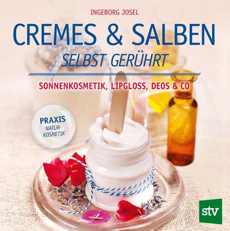 Ingeborg Josel: Cremes &amp; Salben selbst gerührt, Buch