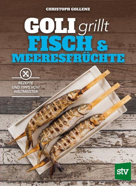 Christoph Gollenz: Goli grillt Fisch &amp; Meeresfrüchte, Buch