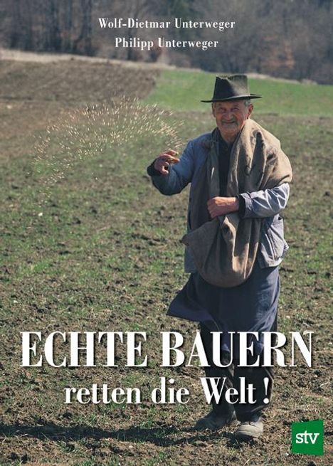 Wolf-Dietmar Unterweger: Echte Bauern retten die Welt!, Buch