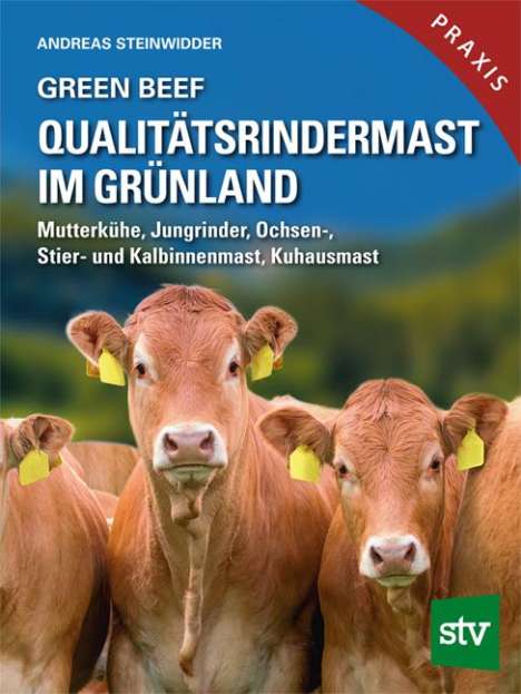 Andreas Steinwidder: Green Beef - Qualitätsrindermast im Grünland, Buch