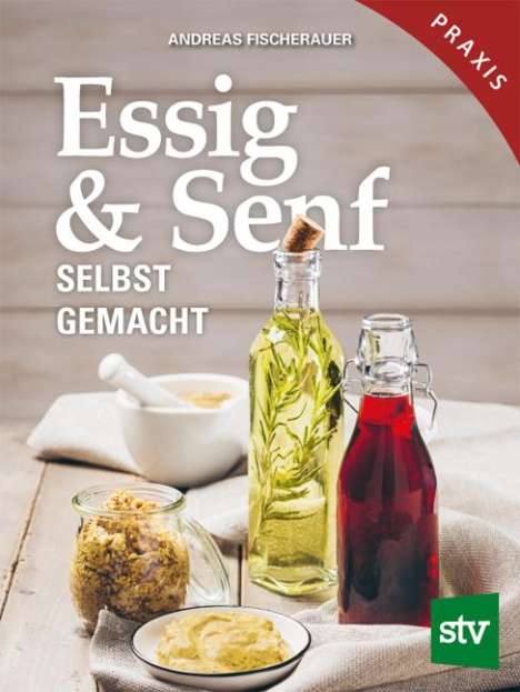 Andreas Fischerauer: Essig &amp; Senf selbst gemacht, Buch