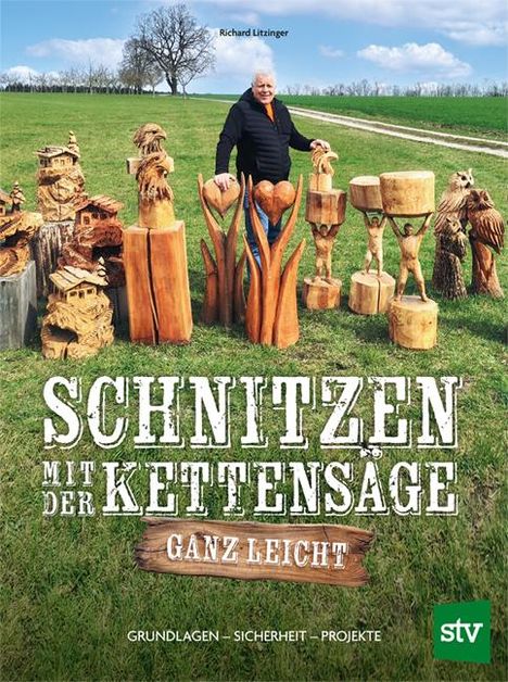 Richard Litzinger: Schnitzen mit der Kettensäge - ganz leicht, Buch