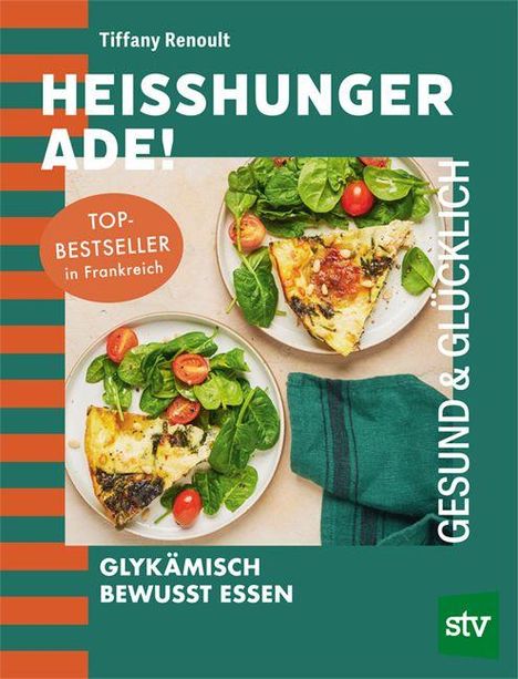"Tiffany Renoult, HEISSHUNGER ADE!, TOP-BESTSELLER in Frankreich, GLYKÄMISCH BEWUSST ESSEN, GESUND & GLÜCKLICH." Teller mit Quiche.