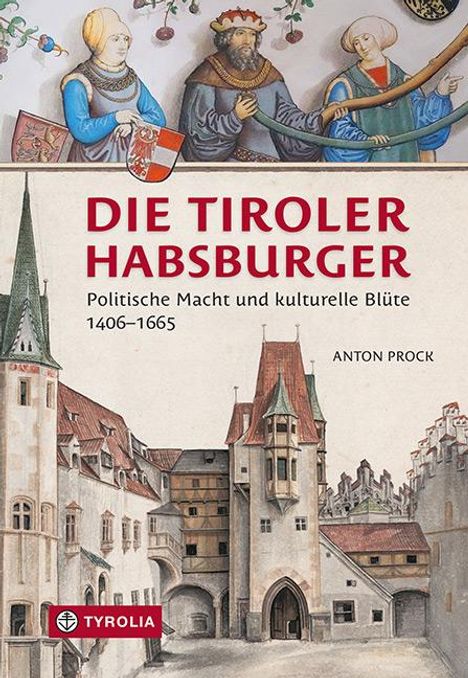 Anton Prock: Die Tiroler Habsburger, Buch