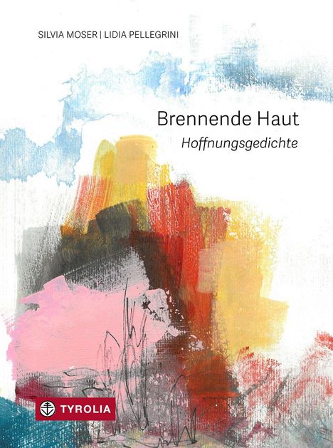 "Brennende Haut. Hoffnungsgedichte" von Silvia Moser und Lidia Pellegrini. Bunte, abstrakte Pinselstriche. Tyrolia-Logo.