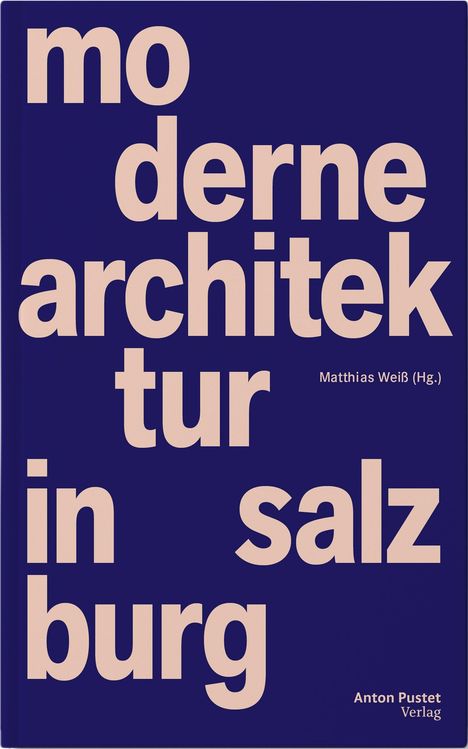 Text: „moderne architektur in salzburg“. Herausgeber: Matthias Weiß. Verlag: Anton Pustet. Hintergrund: dunkelblau.