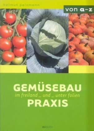 Helmut Pelzmann: Pelzmann, H: Gemüsebaupraxis, Buch