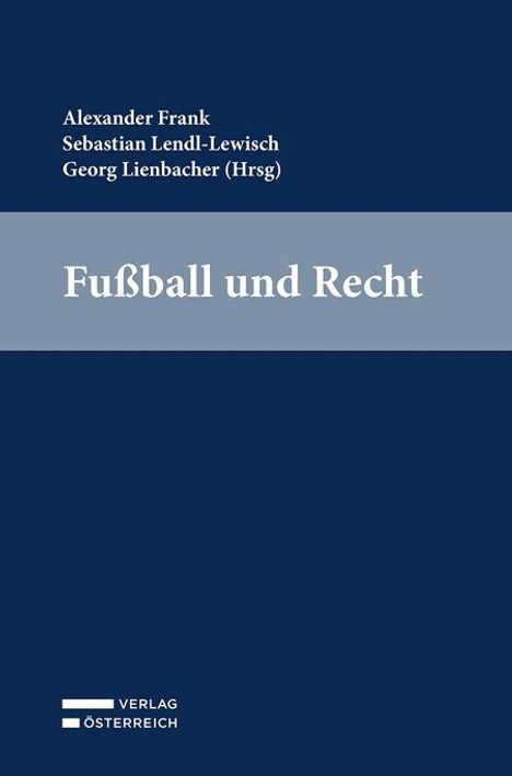 Alexander Frank, Sebastian Lendl-Lewis, Georg Lienbacher (Hrsg), "Fußball und Recht". Dunkelblaues Cover.
