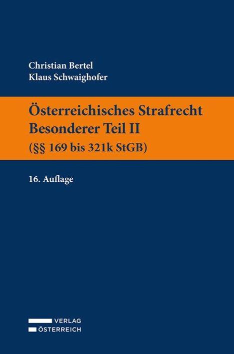 Text: "Christian Bertel, Klaus Schwaighofer, Österreichisches Strafrecht Besonderer Teil II (§§ 169 bis 321k StGB), 16. Auflage".  
Buchcover in Blau und Orange.