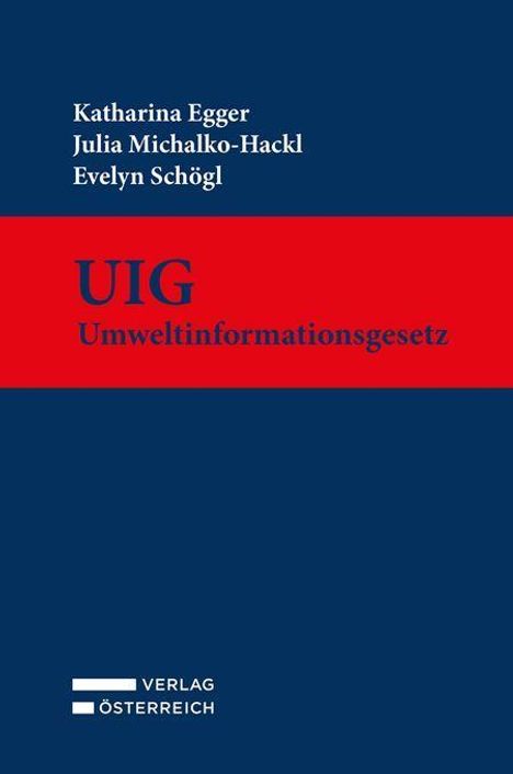 Titel: UIG Umweltinformationsgesetz. Autoren: Katharina Egger, Julia Michalko-Hackl, Evelyn Schögl. Verlag Österreich Logo.