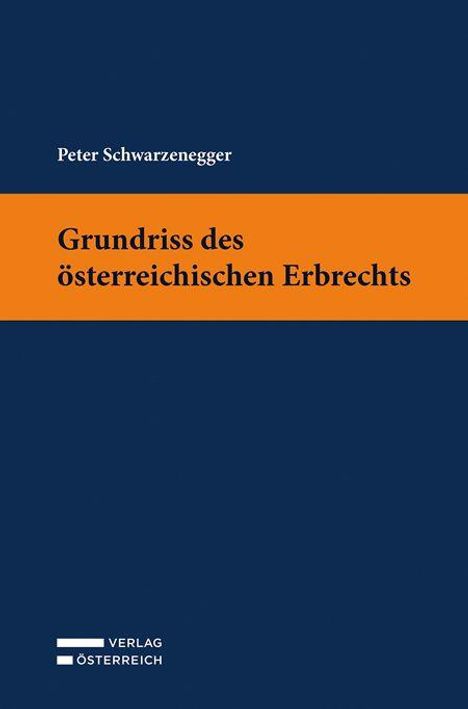 Titel: "Grundriss des österreichischen Erbrechts". Autor: Peter Schwarzenegger. Blau-orange Gestaltung, Verlag Österreich.