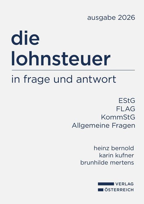 Ausgabe 2026. die lohnsteuer in frage und antwort. EStG FLAG KommStG Allgemeine Fragen. Autoren: Heinz Bernold, Karin Kufner, Brunhilde Mertens. Unten rechts ein Logo mit Schriftzug Verlag Österreich.