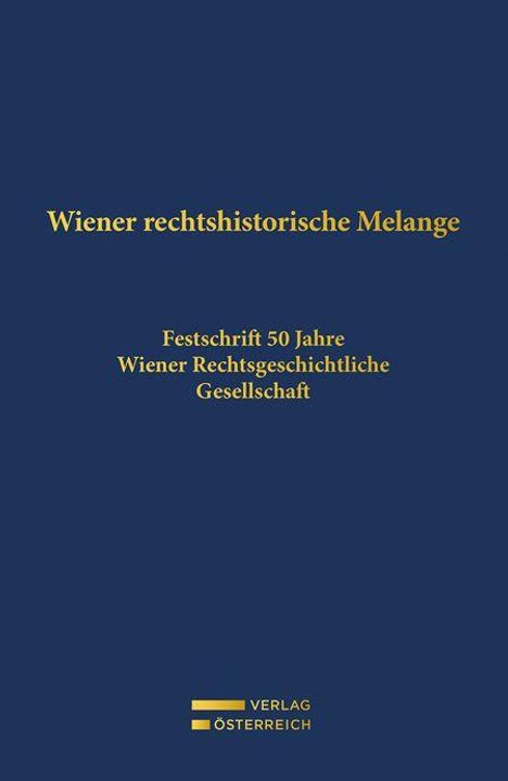 "Wiener rechtshistorische Melange" in Gelb auf Dunkelblau, darunter "Festschrift 50 Jahre Wiener Rechtsgeschichtliche Gesellschaft". Darunter ein Verlag-Logo mit gelben Balken.