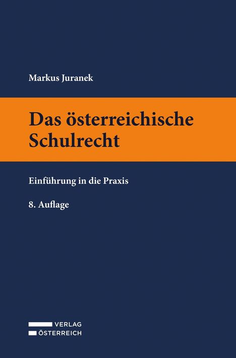 „Markus Juranek, Das österreichische Schulrecht: Einführung in die Praxis, 8. Auflage“. Ein Buchcover in Dunkelblau und Orange.