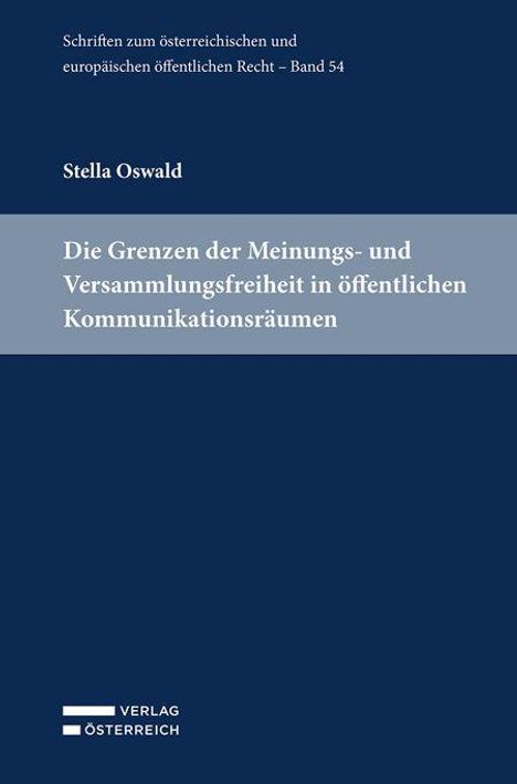 Titel: "Die Grenzen der Meinungs- und Versammlungsfreiheit in öffentlichen Kommunikationsräumen." Autor: Stella Oswald.