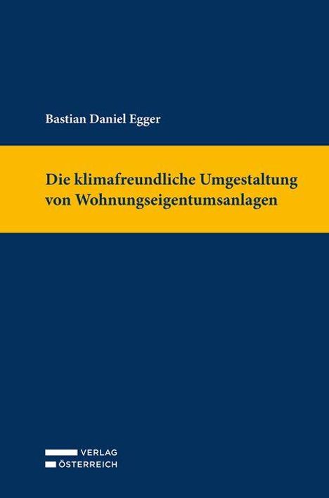 Bastian Daniel Egger, "Die klimafreundliche Umgestaltung von Wohnungseigentumsanlagen", gelber Streifen, blauer Hintergrund.