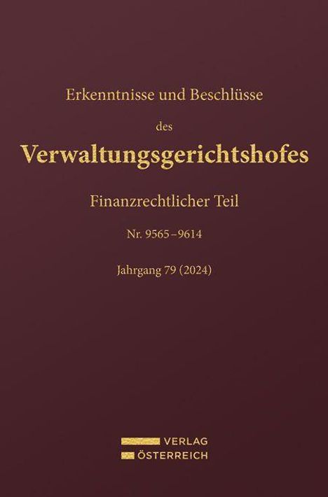 "Erkenntnisse und Beschlüsse des Verwaltungsgerichtshofes. Finanzrechtlicher Teil, Nr. 9565–9614, Jahrgang 79 (2024)."