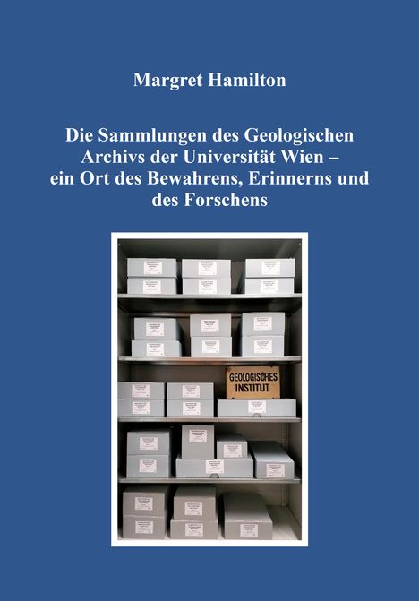 Margret Hamilton: Die Sammlungen des Geologischen Archivs der Universität Wien - ein Ort des Bewahrens, Erinnerns und des Forschens, Buch