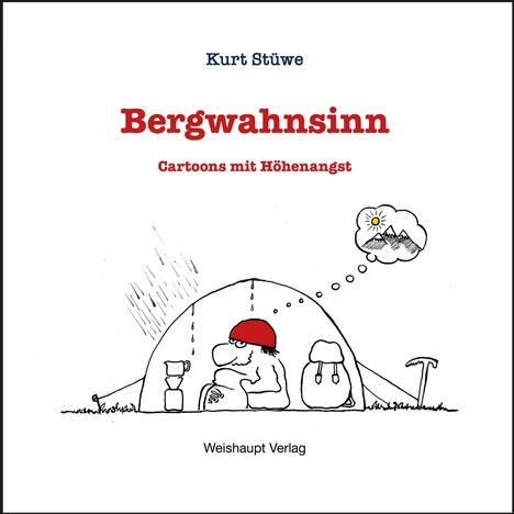 "Bergwahnsinn. Cartoons mit Höhenangst." Illustration: Person sitzt im Zelt, Regen, denkt an sonnige Berge. Weishaupt Verlag.
