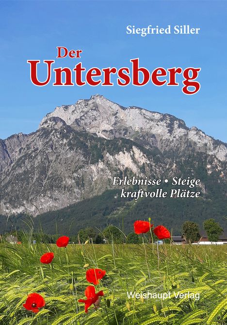 Text: "Der Untersberg", "Erlebnisse • Steige kraftvolle Plätze", "Siegfried Siller", "Weishaupt Verlag". Ein Berg mit Mohnblumen.