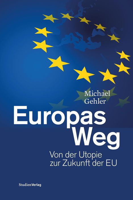 Michael Gehler: Gehler, M: Europas Weg, Buch