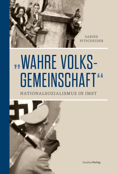 „WAHRE VOLKSGEMEINSCHAFT“ NATIONALSOZIALISMUS IN IMST. Sabine Pitscheider. Graue und blaue Buchgestaltung mit historischem Foto.