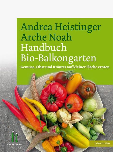 Andrea Heistinger: Handbuch Bio-Balkongarten, Buch