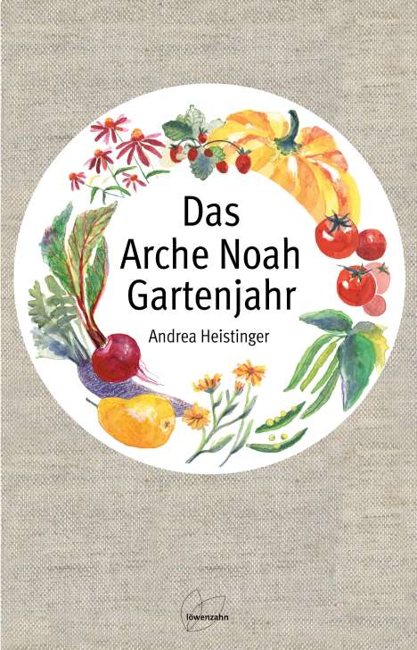 Andrea Heistinger: Das Arche Noah Gartenjahr, Buch