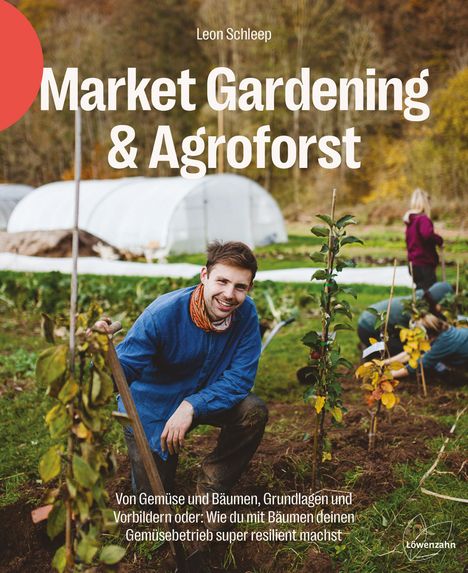 Leon Schleep: Market Gardening &amp; Agroforst, Buch