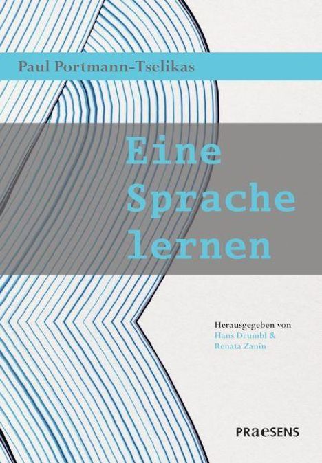 „Paul Portmann-Tselikas. Eine Sprache lernen. Herausgegeben von Hans Druml & Renata Zanin. PRAESENS.“  
Muster aus blauen Linien.