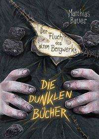 Matthias Bauer: Bauer, M: Dunklen Bücher / Der Fluch des alten Bergwerks, Buch