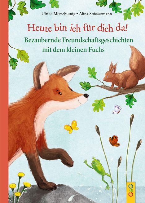 „Heute bin ich für dich da! Bezaubernde Freundschaftsgeschichten mit dem kleinen Fuchs“. Illustration: Fuchs und Eichhörnchen.