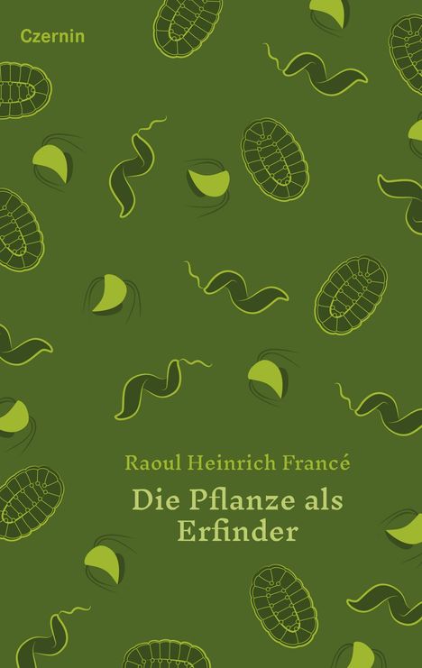 Raoul Heinrich Francé: Francé, R: Pflanze als Erfinder, Buch