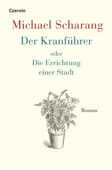 "Czernin. Michael Scharang. Der Kranführer oder Die Errichtung einer Stadt. Roman." Darunter ist ein Topf mit Pflanzen zu sehen.