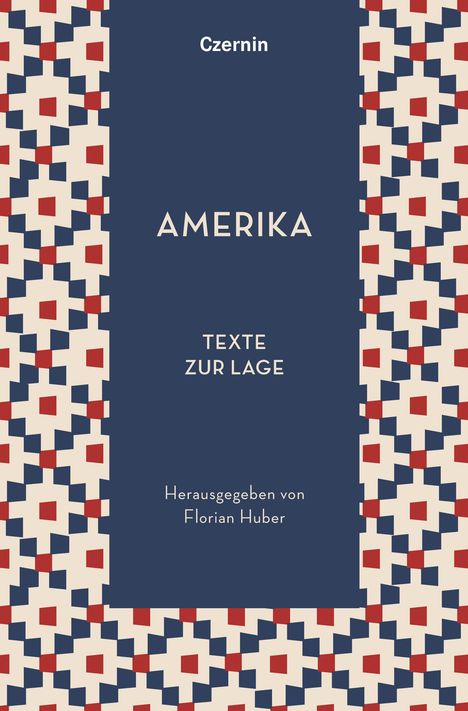 „Amerika - Texte zur Lage“, herausgegeben von Florian Huber. Geometrisches Muster in Rot, Blau und Beige.