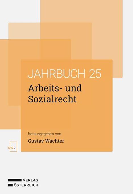 "JAHRBUCH 25 Arbeits- und Sozialrecht, herausgegeben von Gustav Wachter." Orange Quadrate, Verlag Österreich Logo.