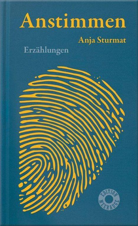 "Anstimmen", "Erzählungen", "Anja Sturmat". Gelber Fingerabdruck auf blauem Hintergrund, rundes Logo unten.