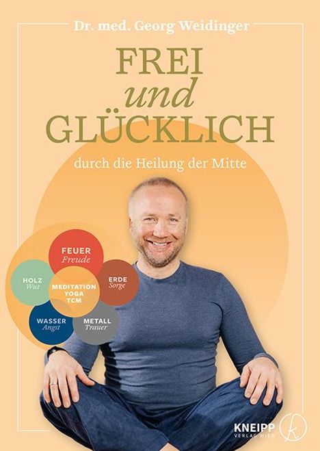 Georg Weidinger: Frei und glücklich durch die Heilung der Mitte, Buch
