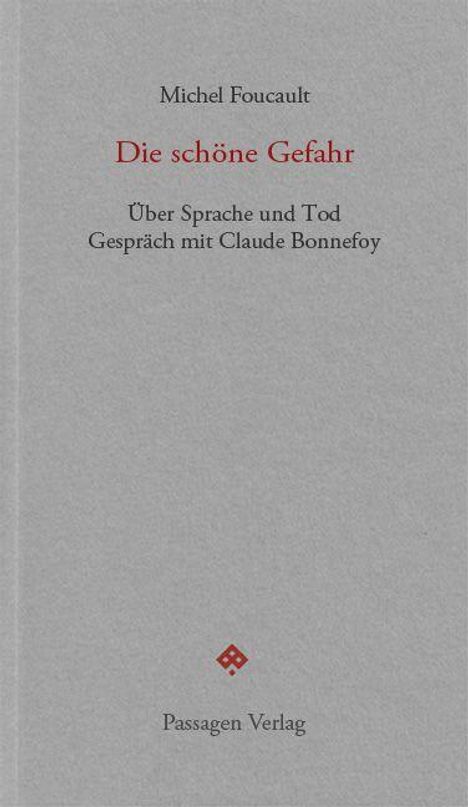 Titel: "Die schöne Gefahr" von Michel Foucault. Thema: Sprache und Tod. Gespräch mit Claude Bonnefoy. Passagen Verlag.