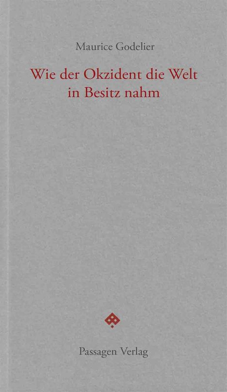Titel: "Wie der Okzident die Welt in Besitz nahm". Autor: Maurice Godelier. Verlag: Passagen Verlag. Dezentes graues Design.