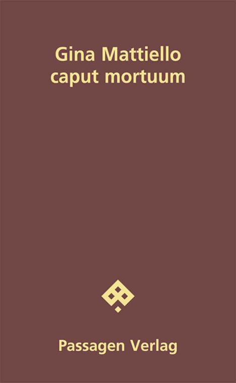 Text: "Gina Mattiello caput mortuum. Passagen Verlag." Dunkelrote Hintergrundfarbe, minimalistisches Design.