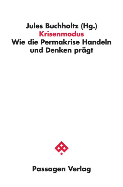 "Jules Buchholtz (Hg.) Krisenmodus Wie die Permakrise Handeln und Denken prägt. Passagen Verlag. Rotes Logo."