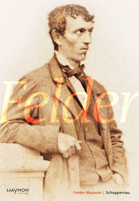 Text: "Felder", "Felder Museum | Schoppernau". Historische Fotografie eines Mannes in Anzug mit Fliege.
