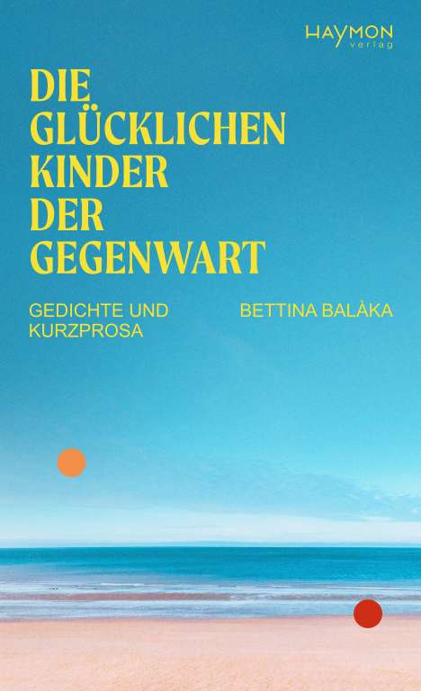 Bettina Balàka: Die glücklichen Kinder der Gegenwart, Buch