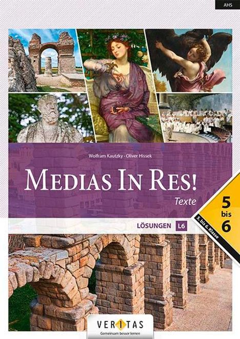 "Medias In Res! Texte. Lösungen L6. 5 bis 6. Veritas Logo." Verschiedene Bilder von römischen Architekturen und Kunstwerken.