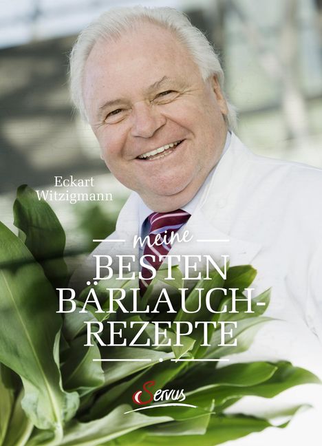 "Eckart Witzigmann. meine BESTEN BÄRLAUCH-REZEPTE. Servus." Ein lächelnder älterer Mann in weißem Mantel, hält Bärlauch.
